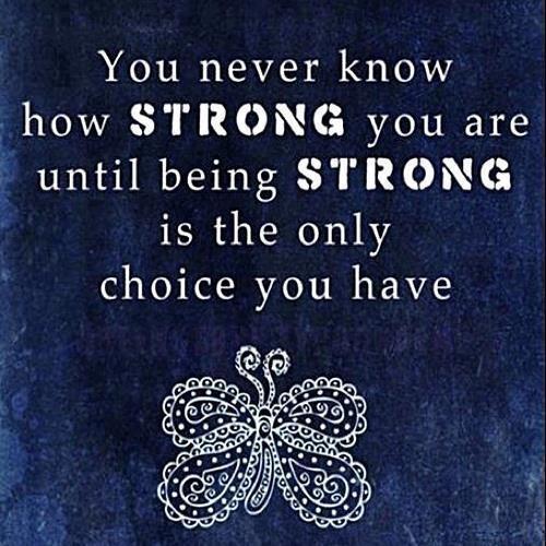 You never know how strong you are