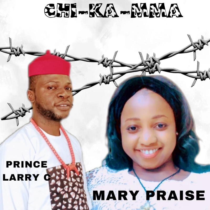 Prince Larry C – Chi-Ka-Mma ft Mary Praise